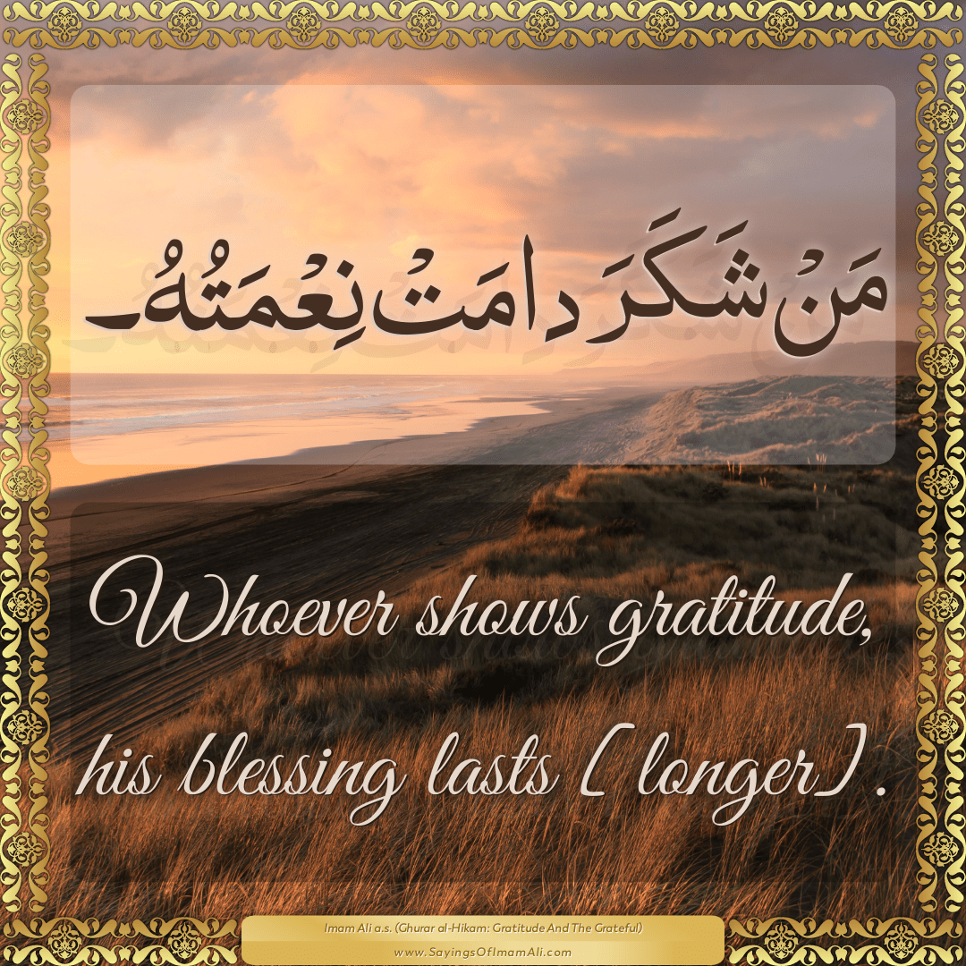 Whoever shows gratitude, his blessing lasts [longer].